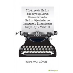 Türkiye’de Kadın Edebiyatçıların Romanlarında Kadın Öğesinin ve Duygusal İlişkilerin Sosyolojik Tari