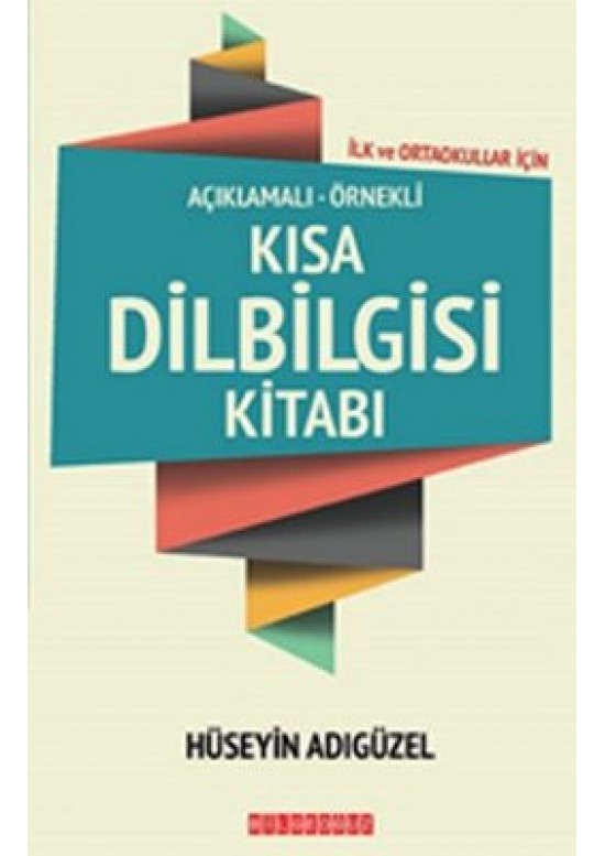 Açıklamalı - Örnekli Kısa Dilbigisi Kitabı