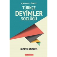 Açıklamalı - Örnekli Türkçe Deyimler Sözlüğü